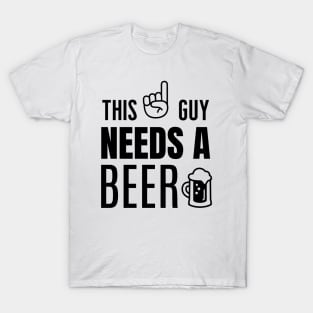 This guy needs a beer T-Shirt